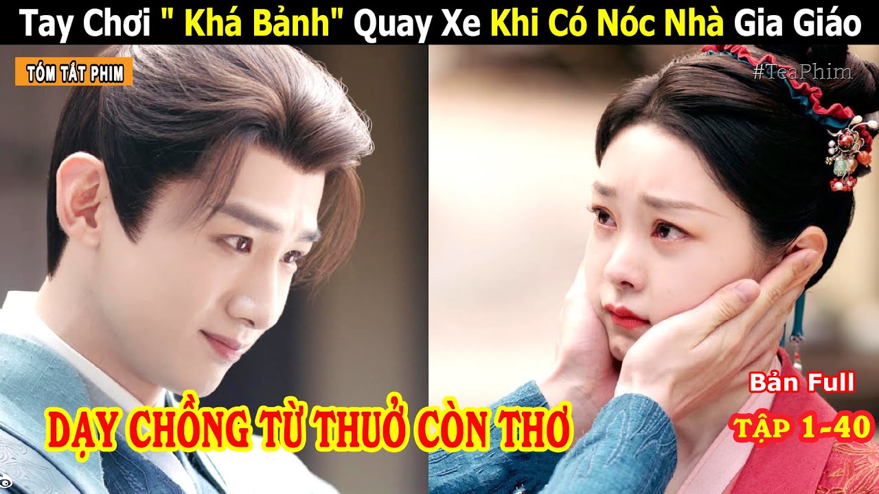 [Review Phim] Thiếu Gia Bá Đạo Nhưng Cũng Chỉ Là Cá Con | Tống Dật | Full 1-40 | Tea Phim