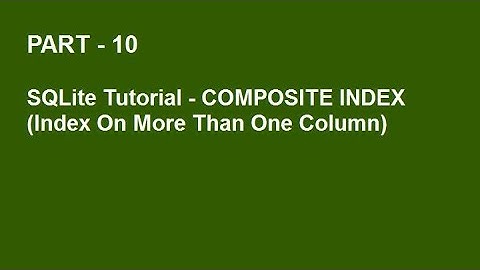 SQLite Tutorial Part 10  -  COMPOSITE INDEX
