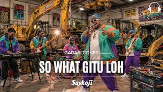 So What Gitu Loh  Saykoji  Performe  garasi Cover  Funky Hiphop