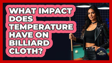 What Impact Does Temperature Have On Billiard Cloth? - Billiards Hustlers
