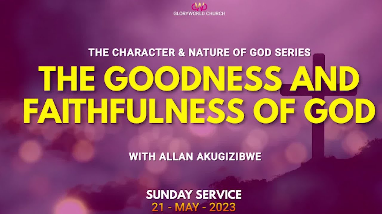 THE GOODNESS AND FAITHFULNESS OF GOD The Character and Nature of God