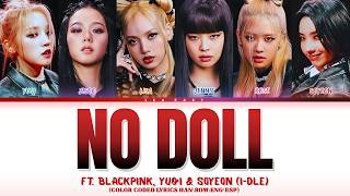 No Doll (ft. BLACKPINK, Yuqi & Soyeon of (G)I-DLE) | Color Coded Lyrics (Han/Rom/Eng/Esp)
