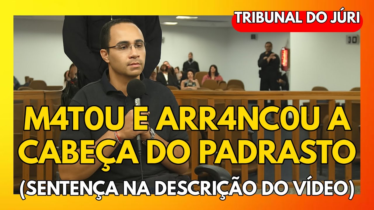 🔴TRIBUNAL DO JÚRI: M4T0U E ARR4NC0U A CABEÇA DO PADRASTO (SENTENÇA NA DESCRIÇÃO DO VÍDEO)