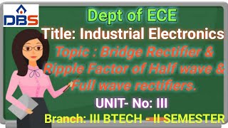 Industrial Electronics- Bridge Rectifier and Ripple Factor of Half wave and Full wave rectifiers