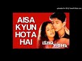 Aisa Kyu Hota Hai Baar Baar (Ishq Vishk) - Original Song HD