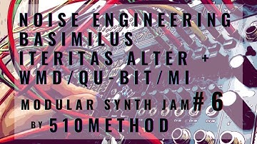 Modular synth Jam #6 by Noise Engineering Basimilus Iteritas Alter +WMD/Qu-bit/MI [202010110340]