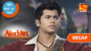 Aladdin | अलादीन | Ep 444 & 445 | RECAP