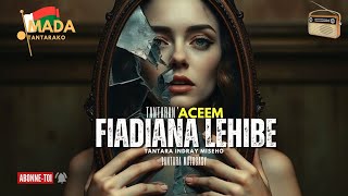 Tantara malagasy - FIADIANA LEHIBE (Tantara ny ACEEM Radio ) 👍❤ indray miseho💕