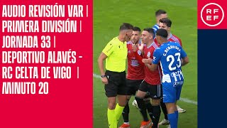 AUDIO REVISIÓN VAR | Primera División | Jornada 33 | Deportivo Alavés-RC Celta de Vigo | Minuto 20