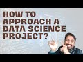 How to approach a Data Science Project? | Srijit Mukherjee