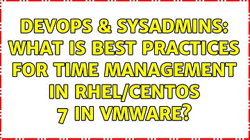 DevOps & SysAdmins: What is Best Practices for time management in RHEL/CentOS 7 in VMware?