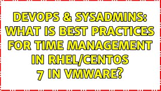 Famous DevOps & SysAdmins: What is Best Practices for time management in RHEL/CentOS 7 in VMware? Net Worth