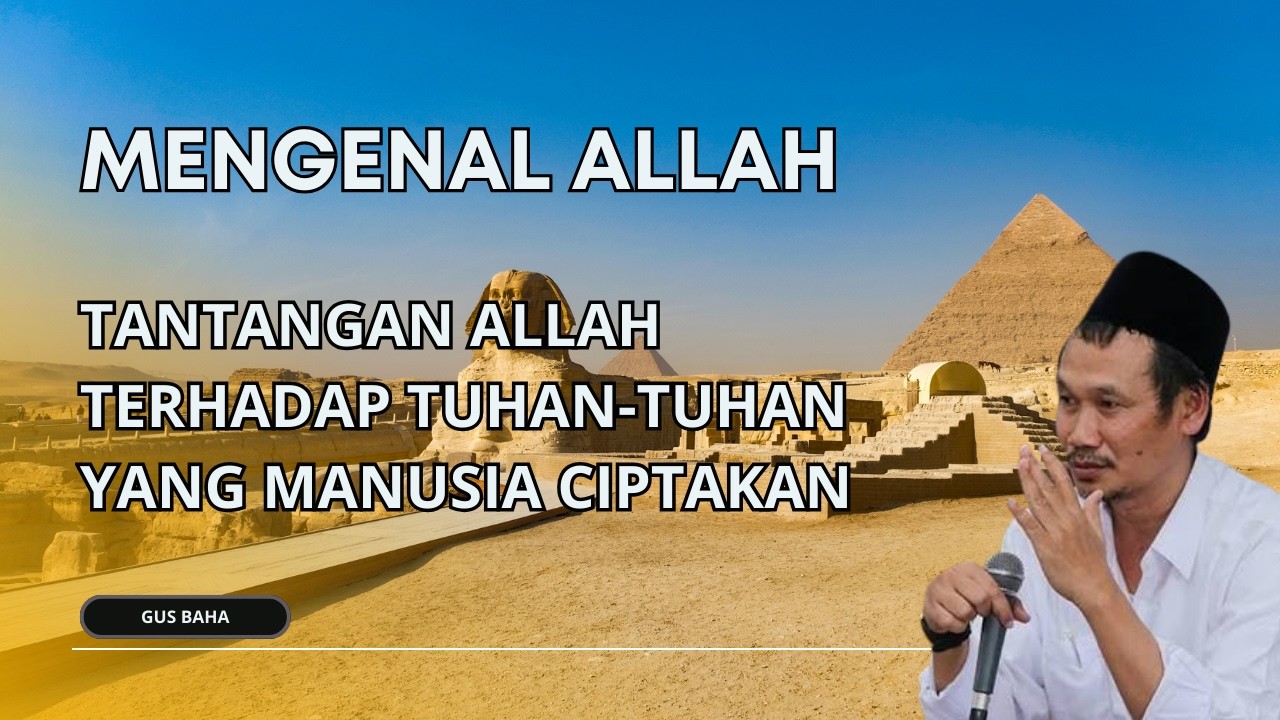 GUS BAHA : TANTANGAN ALLAH TERHADAP TUHAN-TUHAN LAIN