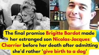The final promise Brigitte Bardot made her estranged son Nicolas-Jacques Charrier before her death