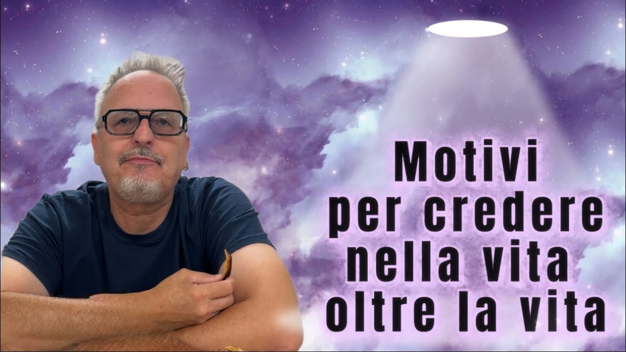 Motivi per credere nella vita dopo la vita