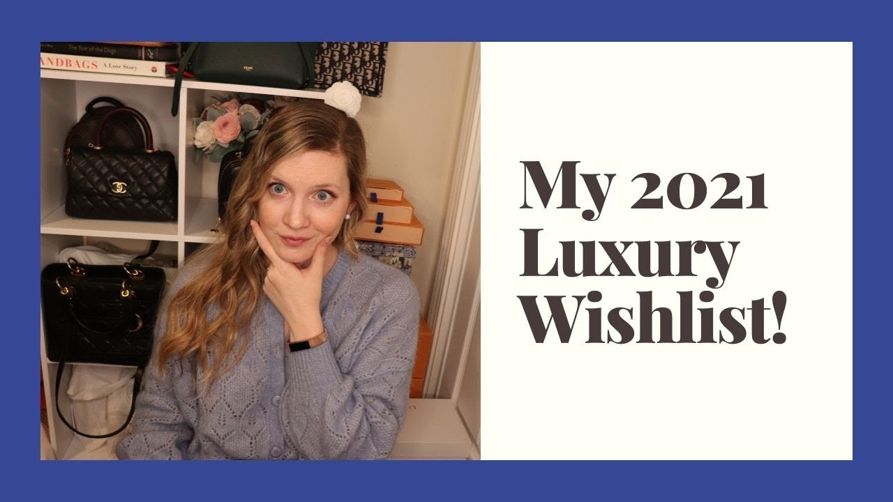 My 2021 Luxury Wishlist!