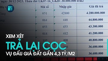 Vụ trúng đấu giá đất gần 4,3 tỷ đồng/m2: Xem xét trả lại tiền cọc cho khách | VTC1