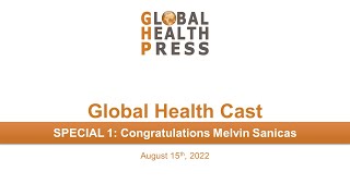 Global Health Cast SPECIAL 1: Congratulations Melvin Sanicas