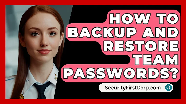 How To Backup And Restore Team Passwords? - SecurityFirstCorp.com