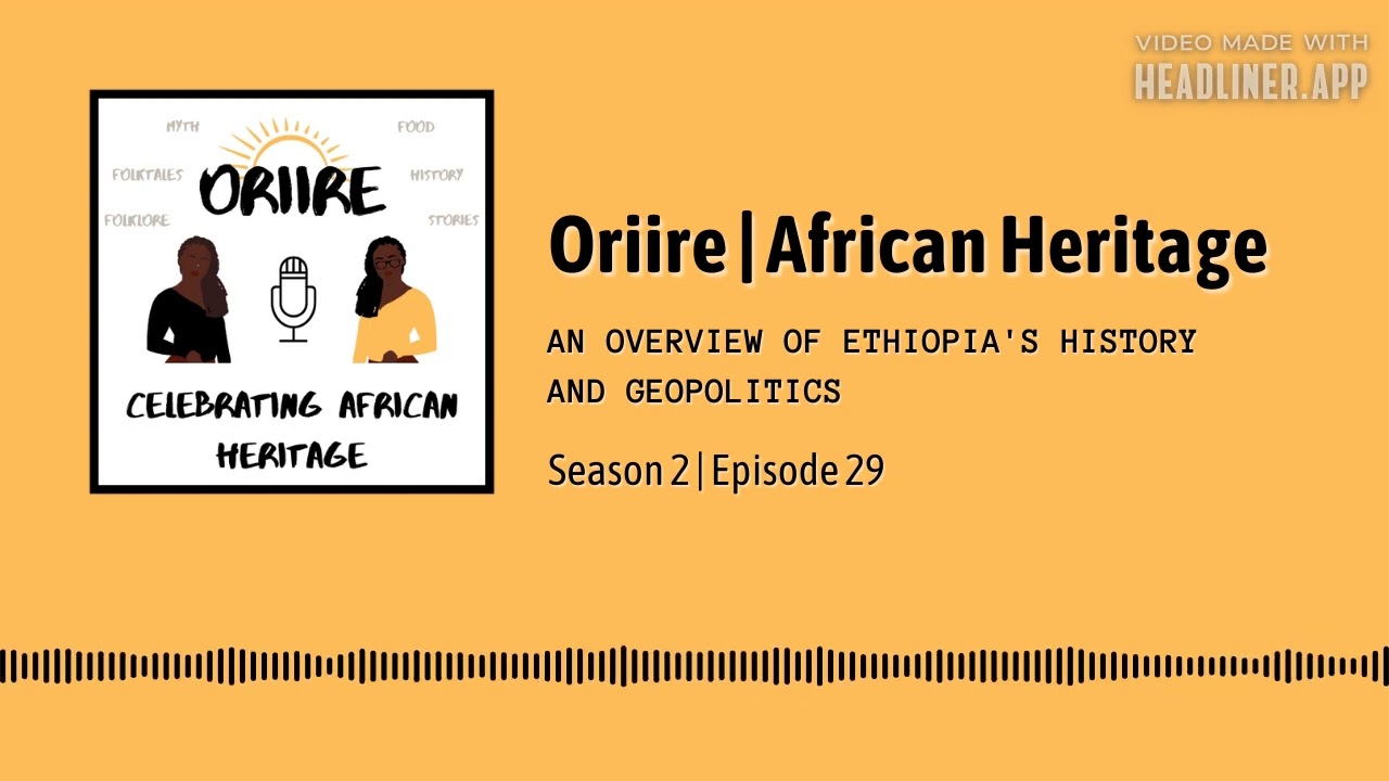 An Overview of Ethiopia's History and Geopolitics - Oriire