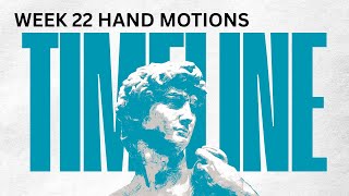 CC Timeline Week 22 Hand Motions