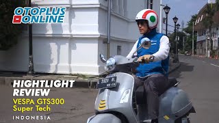 HIGHLIGHT REVIEW VESPA GTS300 Super Tech Indonesia