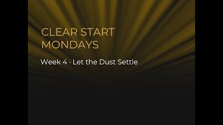 Clear Start Mondays - Ep 4 : Letting the Dust Settle (Replay)
