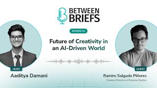 Between Briefs Podcast I Future of Creativity in an AI-Driven World, Ep. 1