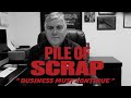 Pile of Scrap Ep. 39: Business Must Continue