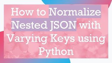 How to Normalize Nested JSON with Varying Keys using Python