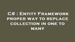 C# : Entity Framework proper way to replace collection in one to many