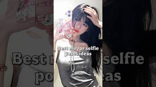Best mirror selfie poses ideas💋❤️#shortsfeed #beautytiips #pose #fypviralシ #kpop #trending #selfie