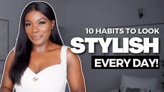 How To Effortlessly Look Stylish & Put Together Every Day! || 10 Daily Habits