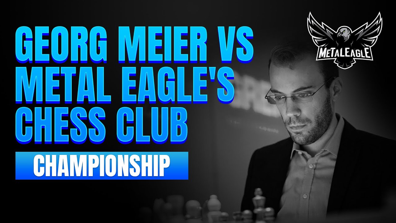 Georg Meier vs Metal Eagle's Chess Club Championship