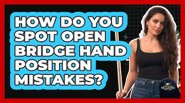 How Do You Spot Open Bridge Hand Position Mistakes?