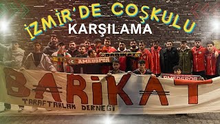 AMEDSPOR İZMİR'DE COŞKUYLA KARŞILANDI - #BARİKATEGE