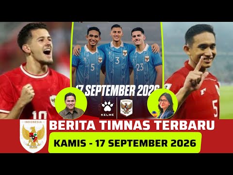 🔴 Berita Timnas ~ KAMIS 17 SEPTEMBER 2026 ~ Timnas Indonesia Terbaru Hari Ini