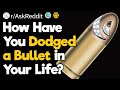 How Have You Dodged a Bullet?