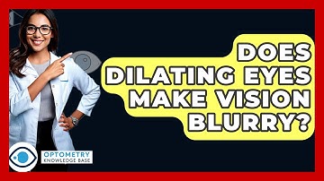 Does Dilating Eyes Make Vision Blurry? - Optometry Knowledge Base