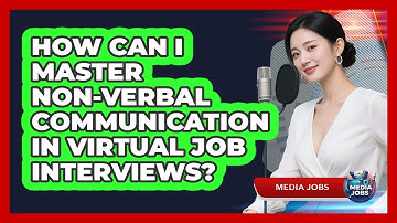 How Can I Master Non-verbal Communication In Virtual Job Interviews? - Media Jobs