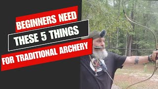 THE 5 Most Important Things Beginners Need For Traditional Archery