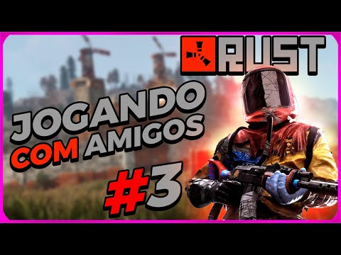 Видео: JOGANDO RUST COM AMIGOS - #3