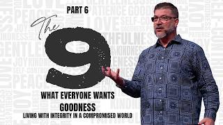 Goodness: Living with Integrity in the World | The 9: What Everyone Wants | Christian Life Church