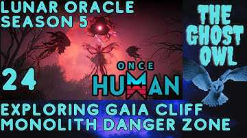 Once Human Season 5 Manibus Lunar Oracle Episode 24 Exploring Gaia Cliff Monolith Danger Zone