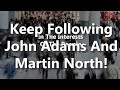 Keep Following John Adams And Martin North!