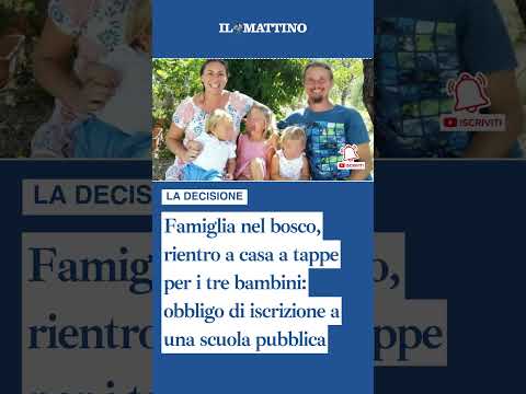 Video Famiglia nel bosco, rientro a casa a tappe per bambini: obbligo di iscrizione a una scuola pubblica
