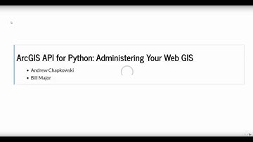 ArcGIS API for Python: Administering Your Web GIS