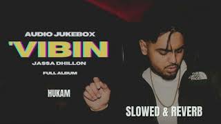 Hukam - Jassa Dhillon  ( Slowed And Reverb )