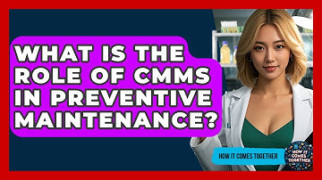 What Is The Role Of CMMS In Preventive Maintenance? - How It Comes Together