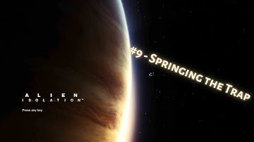 October Series - Alien Isolation 9 - Springing The Trap